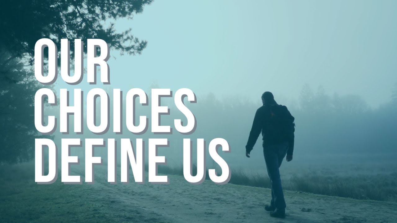 Our Choices Define Us | This is the unlimited power we have.