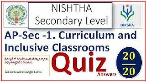 AP_Sec_1.Curriculum and Inclusive Classrooms -QUIZ  20/20 DIKSHA  NISHTHA Secondary level trainings