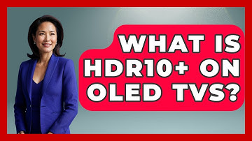 What Is HDR10+ On OLED TVs? - NextGen Viewing and Audio
