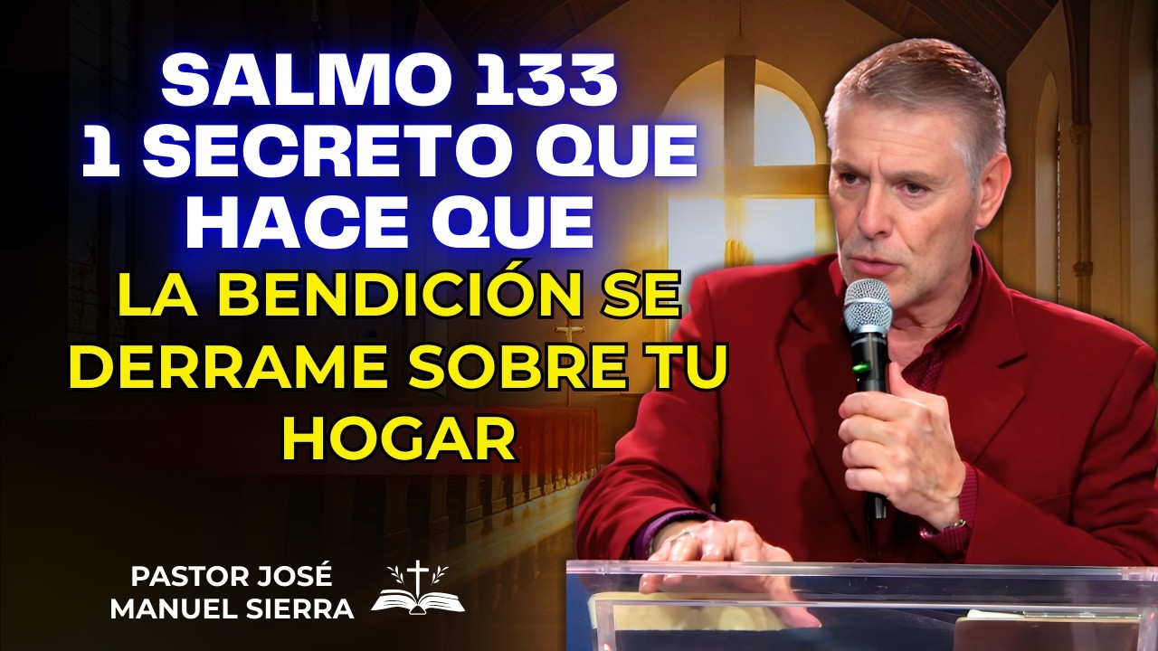 José Manuel Sierra Predica- Salmo 133: 1 secreto que hace que la bendición se derrame sobre tu hogar