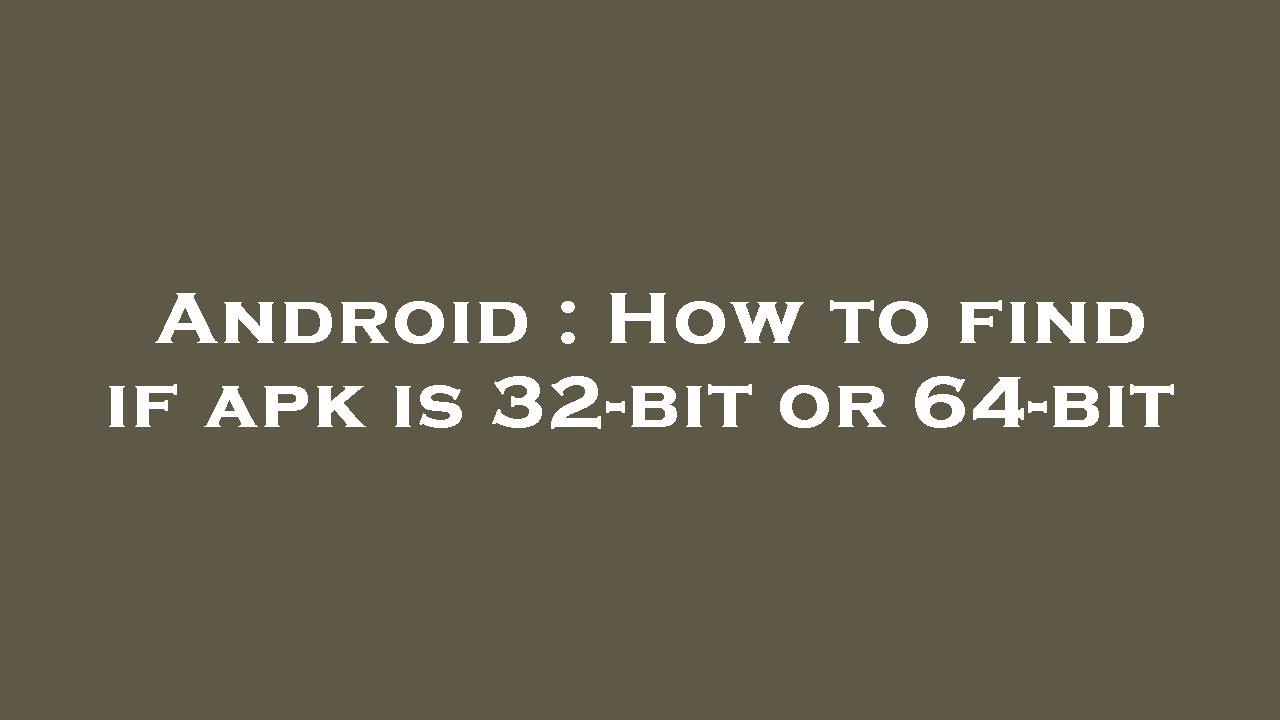 Android : How to find if apk is 32-bit or 64-bit - YouTube