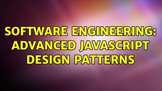 Software Engineering: Advanced JavaScript design patterns