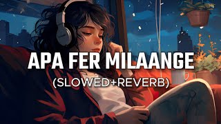 Apa Fer Milaange (Slowed+Reverb) - Savi Kahlon | Punjabi Lofi Song | 10PMLOFi 2.0