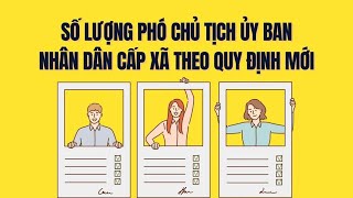 Số lượng Phó Chủ tịch UBND cấp xã mới nhất năm 2025 | Báo Lao Động
