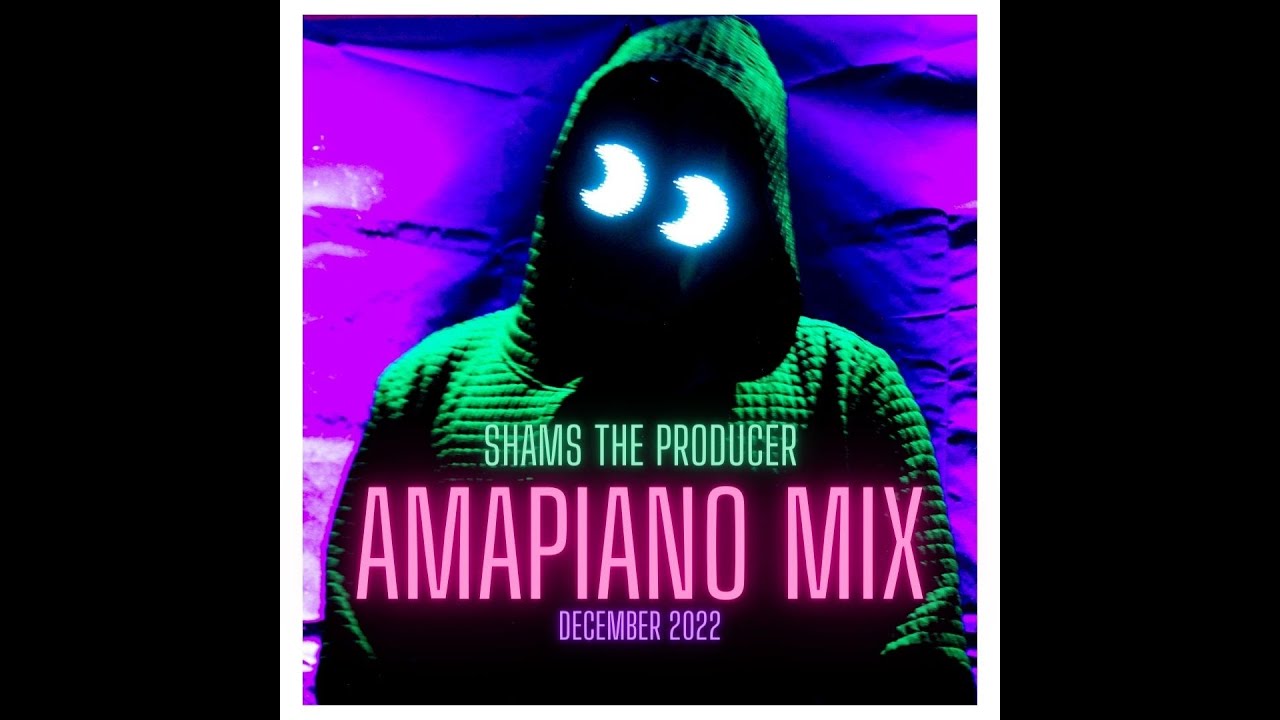 AMAPIANO MIX 2022 December 19 Shams The Producer YouTube