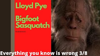 Everything You Know Is Wrong (3) - Bigfoot - Lloyd Pye Net Worth