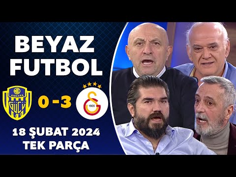 Beyaz Futbol 18 Şubat 2024 Tek Parça / Ankaragücü 0-3 Galatasaray