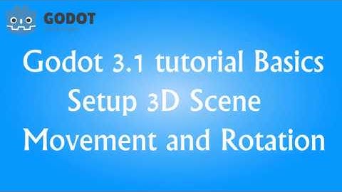Godot 3.1 tutorial Basics-Setup 3D Scene - Movement and Rotation