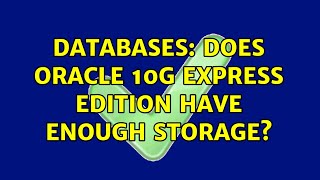 Databases: Does Oracle 10g Express Edition have enough storage?