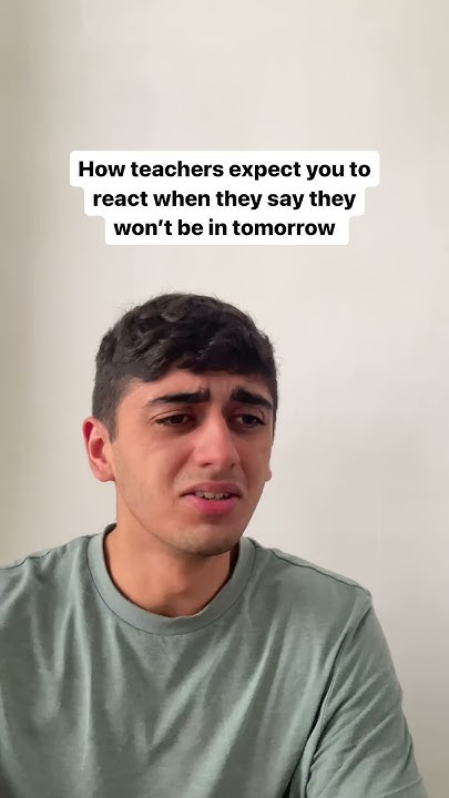 How teachers expect you to react when they say they won't be in ...