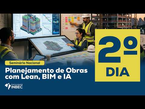 [ 2º DIA ] - Seminário Nacional de Planejamento e Controle de Obras com Lean, BIM e IA