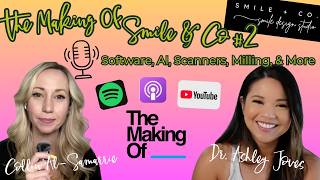 The Making Of Smile Co Ep 6 Software AI Scanners Milling and More Ashley Joves