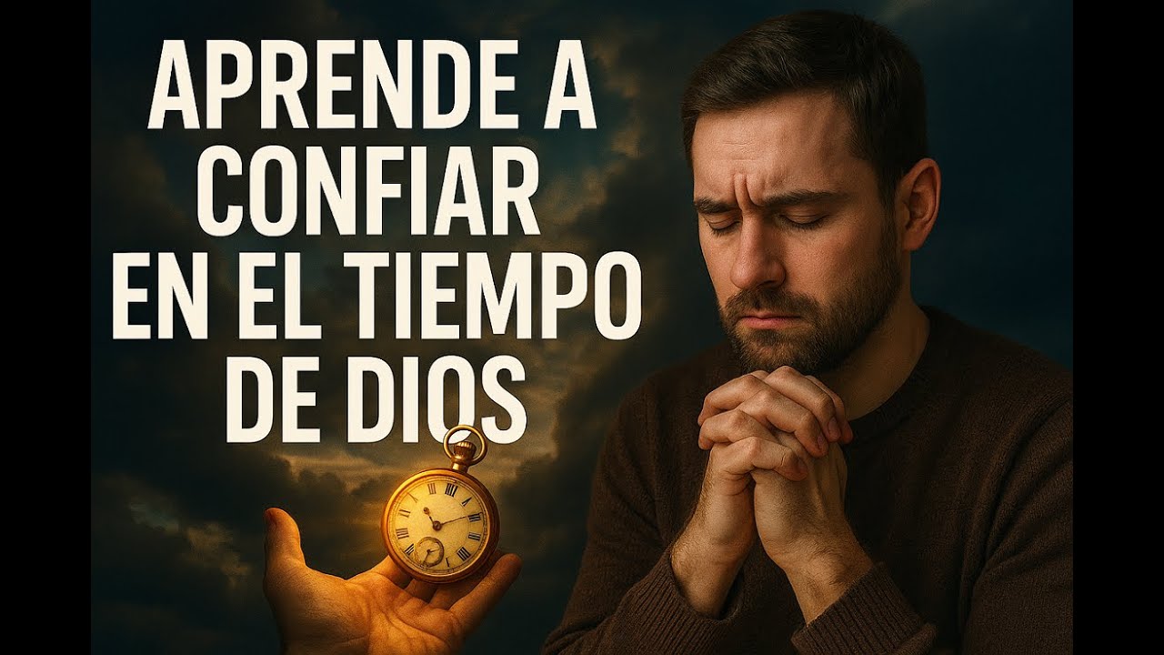 APRENDE A CONFIAR EN EL TIEMPO DE DIOS - YouTube
