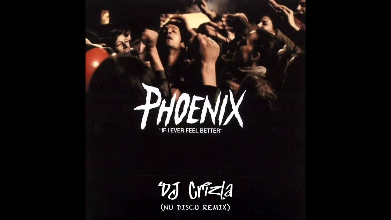 Phoenix - If I Ever Feel Better (Dj Crizla / Nu-Disco Remix) - YouTube