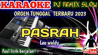 PASRAH LEO WALDY  - KARAOKE DJ REMIX ORGEN TUNGGAL TERBARU 2023 BASS HOREG!!!
