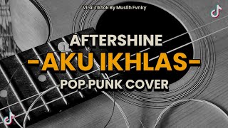 AKU IKHLAS - AFTERSHINE - Pop Punk Cover / By Muslih Fvnky