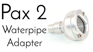 Use the Pax 2 with a Bong, Bubbler, or Water Pipe