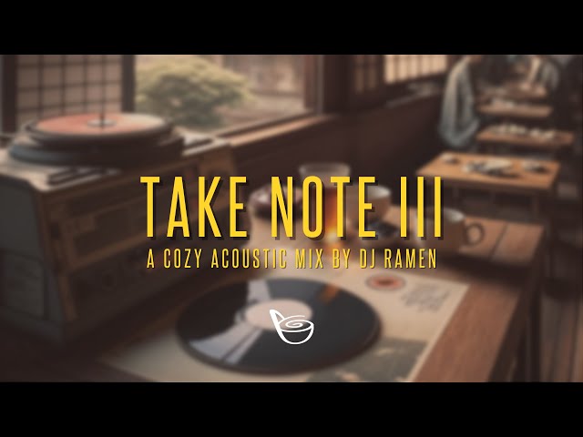 Take Note III: A Cozy Acoustic Mix by DJ Ramen | Take Note Mix Series (Vinyl Vibes) class=