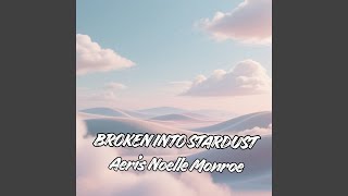 Broken Into Stardust