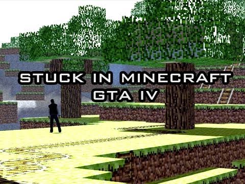 Stuck in Minecraft GTA IV