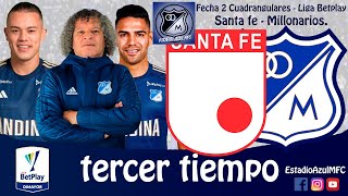 TERCER TIEMPO: SANTA FE 0 - MILLONARIOS 1, FECHA 2 CUADRANGULARES, LIGA BETPLAY DIMAYOR 26/11/2024