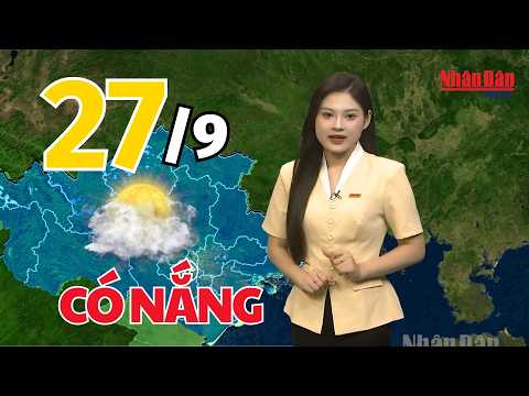Latest weather forecast for today, September 27 | Latest day and night weather forecast | Nhan Da...