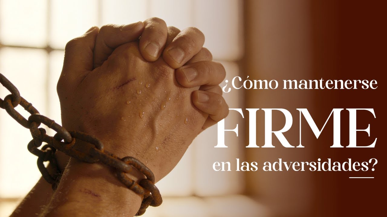 ¿Como mantenerse firme en las adversidades?