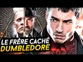 LE FRÈRE CACHÉ DE DUMBLEDORE - HARRY POTTER & ANIMAUX FANTASTIQUES