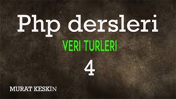 Php Dersleri - Temel Php Dersleri - Veri Türleri - Php Eğitim Seti - 04