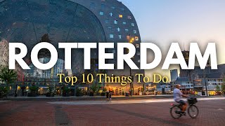 Top 10 Things To Do In Rotterdam, Netherlands