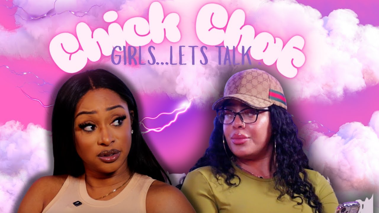 Chick Chat | Lets Talk | PSA From Our Host