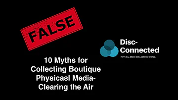 Top 10 Myths about Collecting Boutique Physical Media- a Rant