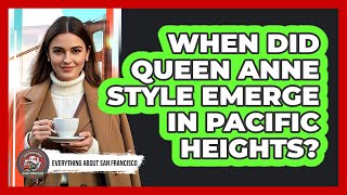 When Did Queen Anne Style Emerge In Pacific Heights?