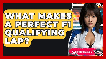What Makes A Perfect F1 Qualifying Lap? - Pole Position Experts
