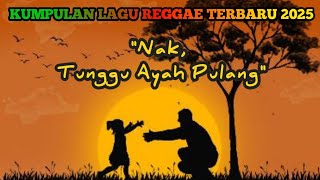 Download Lagu Nak Do'akan Ayah Mu - 7 Lagu Reggae Terbaru | Perjuangan Seorang Ayah MP3 Download Lagu Nak Do'akan Ayah Mu - 7 Lagu Reggae Terbaru | Perjuangan Seorang Ayah MP3