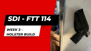 FTT 114 - Week 3 - Kydex Holster Build Out