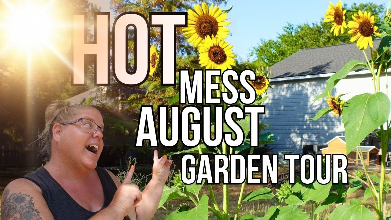 HOT Mess August Garden Tour - YouTube