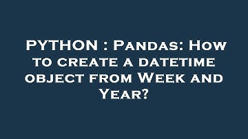PYTHON : Pandas: How to create a datetime object from Week and Year?