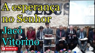 A esperança no Senhor - Jacó Vitorino | AD Jardim Florestal - Mandacaru