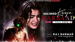 Ishq Hi Kiya Tha Maine Tujhse Raj Barman | Shivin Narang, Tunisha Sharma | Mujhko Kiya Barbaad