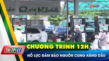 Nỗ lực đảm bảo nguồn cung xăng dầu | Cần Thơ TV