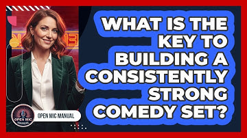 What Is The Key To Building A Consistently Strong Comedy Set?