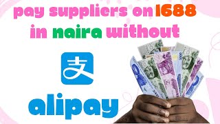 How To Pay Suppliers On 1688 In Naira By Yourself Without Alipay Or Agents #1688 #tips #DIY