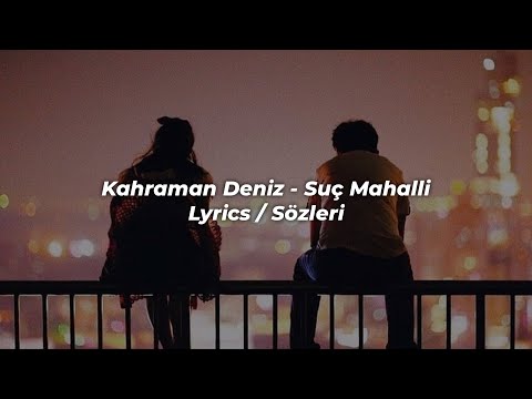 kahraman deniz - suç mahalli (sözleri / lyrics)