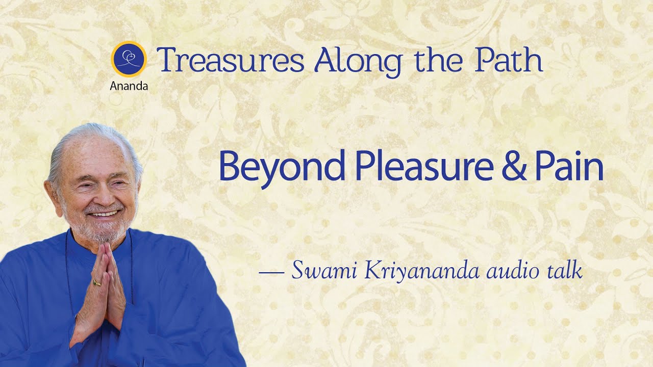 Beyond Pleasure and Pain — Talk by Swami Kriyananda