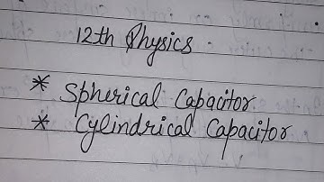 12th physics : spherical capacitor & cylindrical capacitor : #33