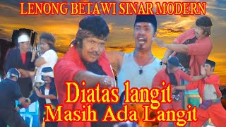 Above the sky there is another sky lenong Betawi SINAR  MODERN Diatas Langit Masih Ada Langit