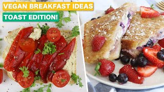 3 VEGAN BREAKFAST RECIPES featuring toast (Sweet \& Savoury)