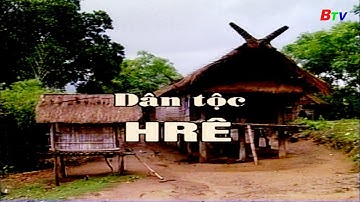 Phim tài liệu "Dân tộc HRÊ" | BTV - TRUYỀN HÌNH BÌNH DƯƠNG