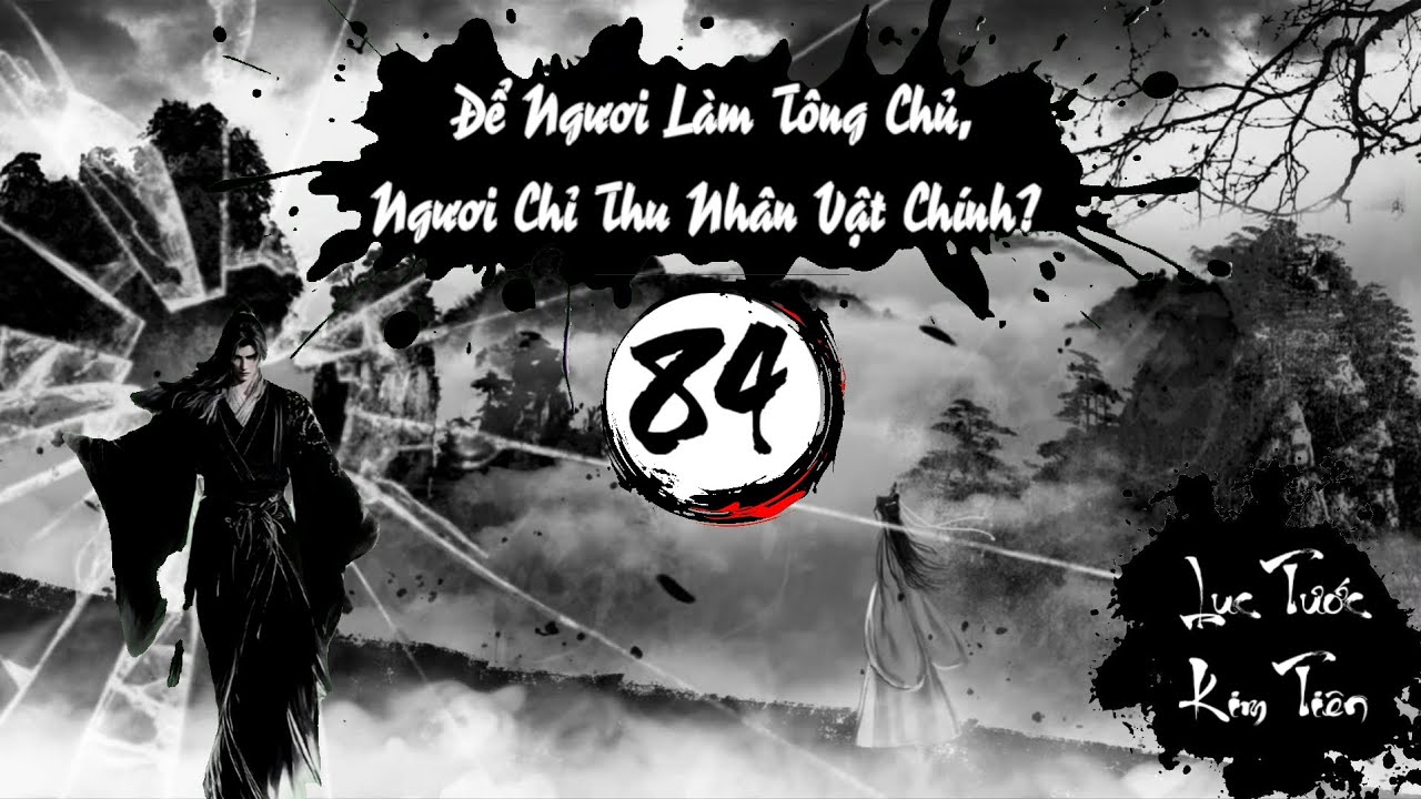 Audio 84 : ĐỂ NGƯƠI LÀM TÔNG CHỦ, NGƯƠI CHỈ THU NHÂN VẬT CHÍNH? - TG: Nany Phù 